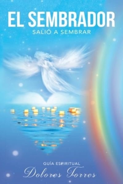 Cover for Dolores Torres · El Sembrador Salio a Sembrar: Guia De Crecimiento Espiritual (Paperback Bog) (2021)