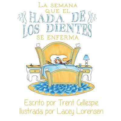 Cover for Trent N R Gillespie · La Semana Que El Hada de Los Dientes Se Enferma (Paperback Book) (2018)