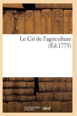 Le Cri De L'agriculture, Par M*** - Sans Auteur - Bøger - Hachette Livre - Bnf - 9782011929358 - 1. februar 2016