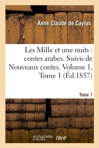 Cover for Pestels De Levis De Tubieres-grimoard Di · Les Mille et Une Nuits: Contes Arabes. Suivis De Nouveaux Contes. Volume 1, Tome 1 (Ed.1857) (French Edition) (Paperback Book) [French edition] (2012)