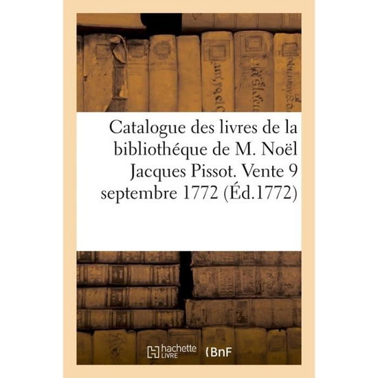 Cover for Noël-Jacques Pissot · Catalogue Des Livres de la Bibliotheque de M. Noel Jacques Pissot (Paperback Book) (2018)