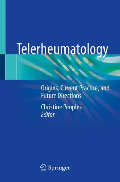 Cover for Christine Peoples · Telerheumatology: Origins, Current Practice, and Future Directions (Paperback Book) [1st ed. 2022 edition] (2022)