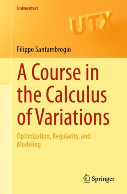 Cover for Filippo Santambrogio · A Course in the Calculus of Variations: Optimization, Regularity, and Modeling - Universitext (Paperback Book) [1st ed. 2023 edition] (2023)