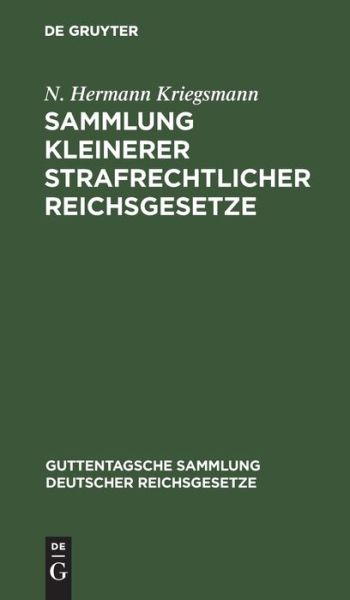 Cover for N. Hermann Kriegsmann · Sammlung Kleinerer Strafrechtlicher Reichsgesetze Text-Ausgabe MIT Anmerkungen und Sachregister (Book) (1910)