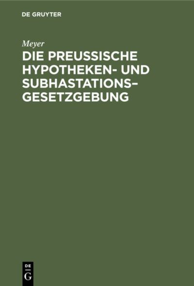 Cover for Meyer · Die Preuische Hypotheken- und Subhastations-Gesetzgebung (N/A) (1901)