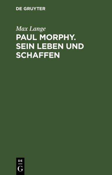 Cover for Max Lange · Paul Morphy. Sein Leben und Schaffen (Book) (1901)