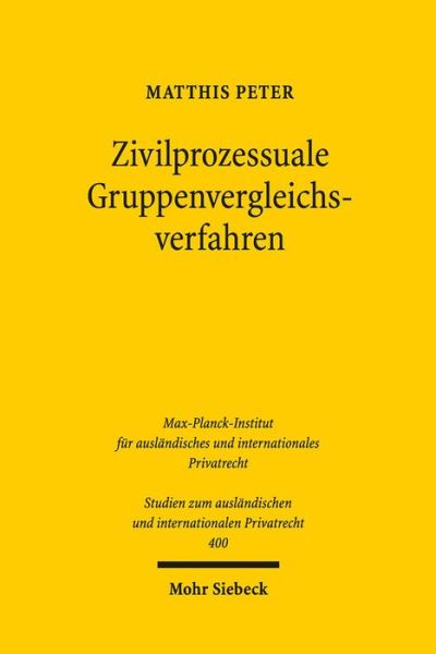 Cover for Matthis Peter · Zivilprozessuale Gruppenvergleichsverfahren: Einvernehmliche Streitbeilegung im kollektiven Rechtsschutz - Studien zum auslandischen und internationalen Privatrecht (Paperback Book) (2018)