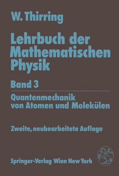 Cover for Walter Thirring · Lehrbuch Der Mathematischen Physik: Band 3: Quantenmechanik Von Atomen Und Molekulen (Paperback Book) [German, 2., Neubearb. Aufl. edition] (1994)