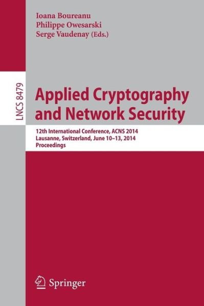 Cover for Ioana Boureanu · Applied Cryptography and Network Security: 12th International Conference, Acns 2014, Lausanne, Switzerland, June 10-13, 2014, Proceedings - Lecture Notes in Computer Science / Security and Cryptology (Taschenbuch) (2014)