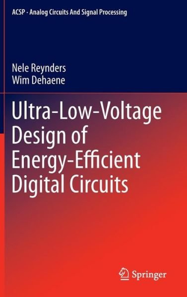 Cover for Nele Reynders · Ultra-Low-Voltage Design of Energy-Efficient Digital Circuits - Analog Circuits and Signal Processing (Hardcover Book) [2015 edition] (2015)