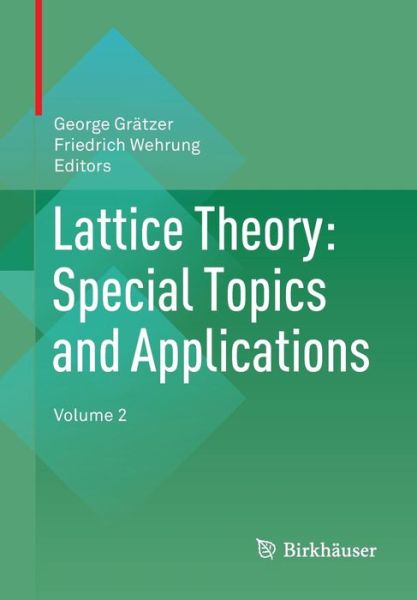 Lattice Theory: Special Topics and Applications: Volume 2 - - Books - Birkhauser Verlag AG - 9783319442358 - October 19, 2016