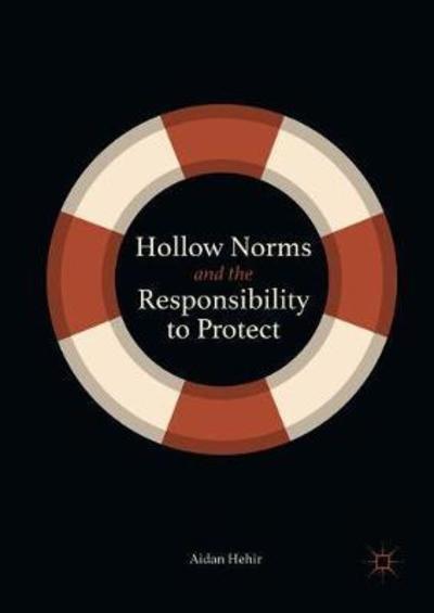 Cover for Aidan Hehir · Hollow Norms and the Responsibility to Protect (Hardcover Book) [1st ed. 2019 edition] (2018)