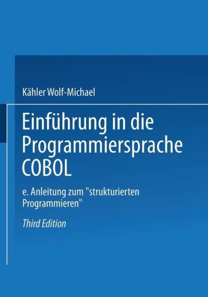 Cover for Kahler Wolf-Michael · Einfuhrung in Die Programmiersprache COBOL: Eine Anleitung Zum &quot;strukturierten Programmieren&quot; (Pocketbok) [3rd 3. Aufl. 1984 edition] (1985)