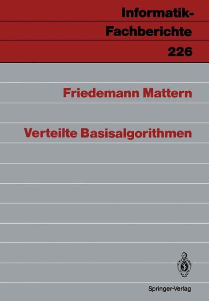 Verteilte Basisalgorithmen - Informatik-Fachberichte / Subreihe Kunstliche Intelligenz - Friedemann Mattern - Livros - Springer-Verlag Berlin and Heidelberg Gm - 9783540518358 - 25 de outubro de 1989