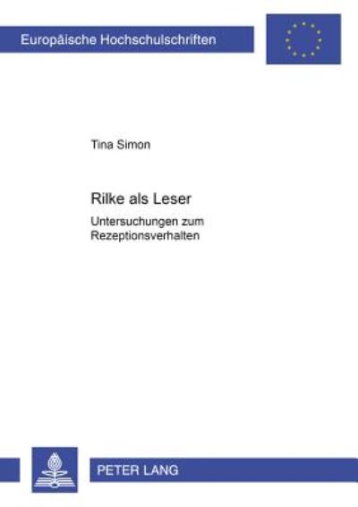 Cover for Tina Simon · Rilke ALS Leser: Untersuchungen Zum Rezeptionsverhalten- Ein Beitrag Zur Zeitbegegnung Des Dichters Waehrend Des Ersten Weltkrieges - Europaeische Hochschulschriften / European University Studie (Paperback Book) (2001)