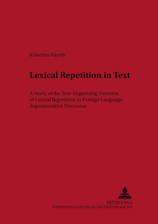 Cover for Krisztina Karoly · Lexical Repetition in Text: A Study of the Text-Organizing Function of Lexical Repetition in Foreign Language Argumentative Discourse - Metalinguistica (Paperback Book) (2002)