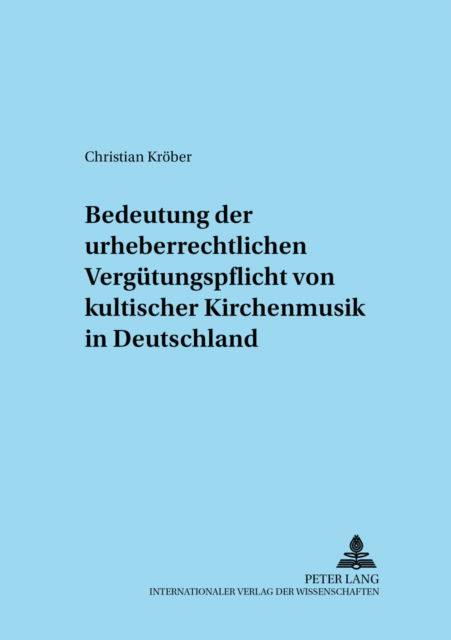 Cover for Krober Christian Krober · Zur Bedeutung der urheberrechtlichen Verguetungspflicht von kultischer Kirchenmusik in Deutschland (Paperback Book) (2004)