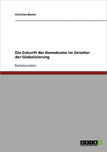 Die Zukunft der Demokratie im Zei - Blume - Bücher - Grin Verlag Gmbh - 9783638714358 - 4. August 2007