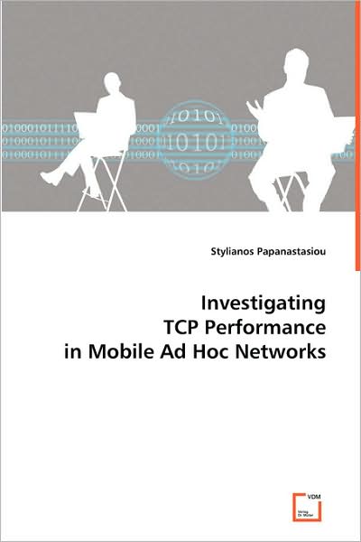 Cover for Stylianos Papanastasiou · Investigating Tcp Performance in Mobile Ad Hoc Networks (Paperback Book) (2008)