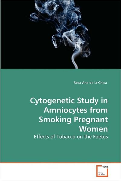 Cover for Rosa Ana De La Chica · Cytogenetic Study in Amniocytes from Smoking Pregnant Women: Effects of Tobacco on the Foetus (Pocketbok) (2010)