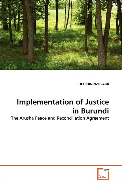 Cover for Delphin Nzosaba · Implementation of Justice in Burundi: the Arusha Peace and Reconciliation Agreement (Paperback Book) (2011)