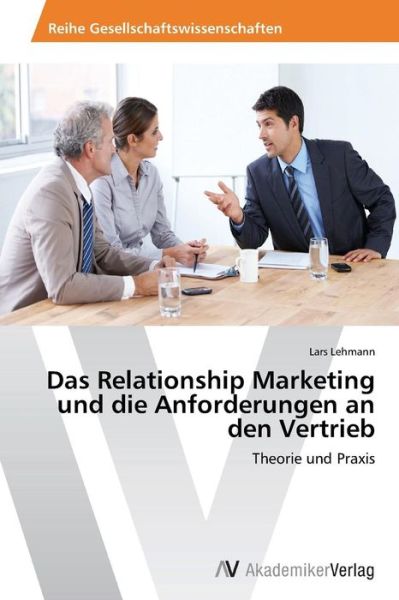 Cover for Lars Lehmann · Das Relationship Marketing Und Die Anforderungen an den Vertrieb: Theorie Und Praxis (Paperback Book) [German edition] (2013)