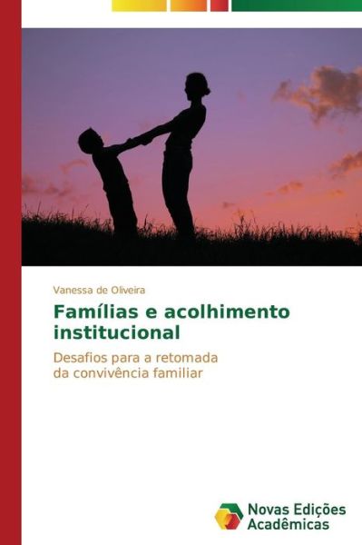 Cover for Vanessa De Oliveira · Famílias E Acolhimento Institucional: Desafios Para a Retomada   Da Convivência Familiar (Paperback Book) [Portuguese edition] (2014)