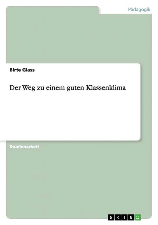 Der Weg zu einem guten Klassenkli - Glass - Books - GRIN Verlag GmbH - 9783640157358 - September 10, 2008