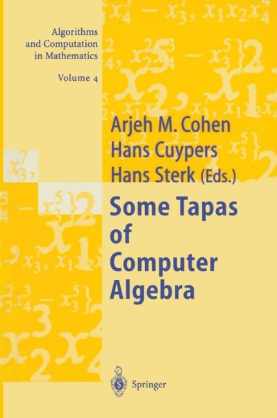 Cover for Arjeh M Cohen · Some Tapas of Computer Algebra - Algorithms and Computation in Mathematics (Pocketbok) [Softcover reprint of the original 1st ed. 1999 edition] (2011)