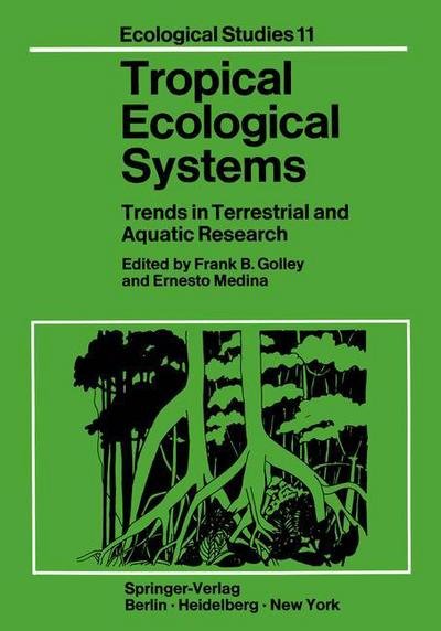 Cover for F B Golley · Tropical Ecological Systems: Trends in Terrestrial and Aquatic Research - Ecological Studies (Paperback Book) [Softcover reprint of the original 1st ed. 1975 edition] (2012)