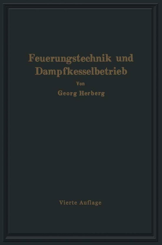 Cover for Gerog Herberg · Handbuch Der Feuerungstechnik Und Des Dampfkesselbetriebes: Unter Besonderer Berucksichtigung Der Warmewirtschaft (Pocketbok) [4th 4. Aufl. 1922 edition] (1928)