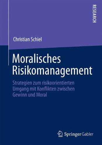 Cover for Christian Schiel · Moralisches Risikomanagement: Strategien Zum Risikoorientierten Umgang Mit Konflikten Zwischen Gewinn Und Moral (Paperback Book) [2014 edition] (2014)