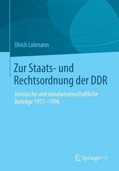 Cover for Ulrich Lohmann · Zur Staats- Und Rechtsordnung Der Ddr: Juristische Und Sozialwissenschaftliche Beitrage 1977-1996 (Paperback Book) [2015 edition] (2015)