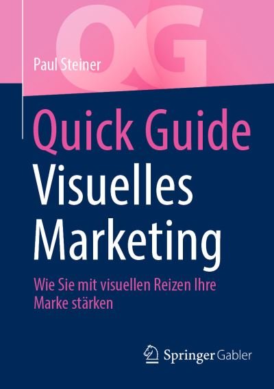 Quick Guide Visuelles Marketing - Steiner - Books -  - 9783658415358 - October 2, 2023