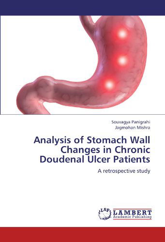 Cover for Jagmohan Mishra · Analysis of Stomach Wall Changes in Chronic Doudenal Ulcer Patients: a Retrospective Study (Paperback Book) (2012)