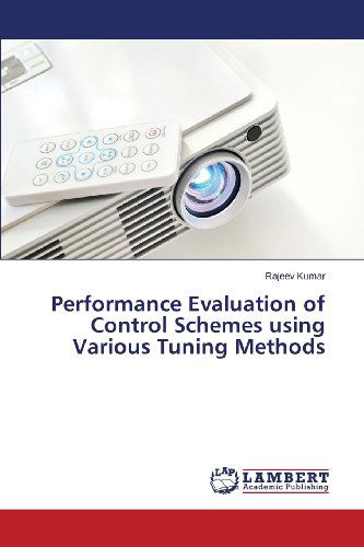 Performance Evaluation of Control Schemes Using Various Tuning Methods - Rajeev Kumar - Livros - LAP LAMBERT Academic Publishing - 9783659476358 - 20 de outubro de 2013