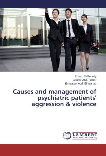 Causes and Management of Psychiatric Patients' Aggression & Violence - Enayatee Abd- El Wahab - Bøger - LAP LAMBERT Academic Publishing - 9783659562358 - 7. juli 2014