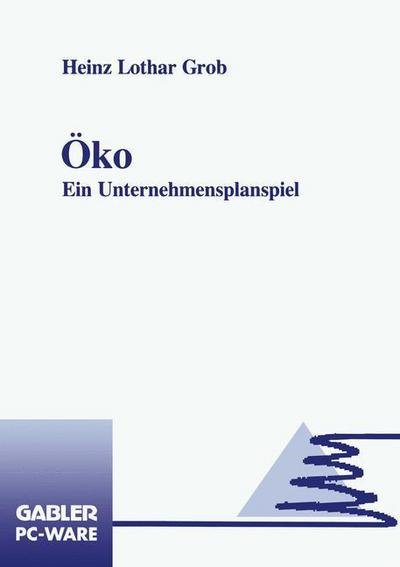 Heinz Lothar Grob · OEko: Ein Unternehmensplanspiel (Taschenbuch) [Softcover reprint of the original 1st ed. 1993 edition] (2013)