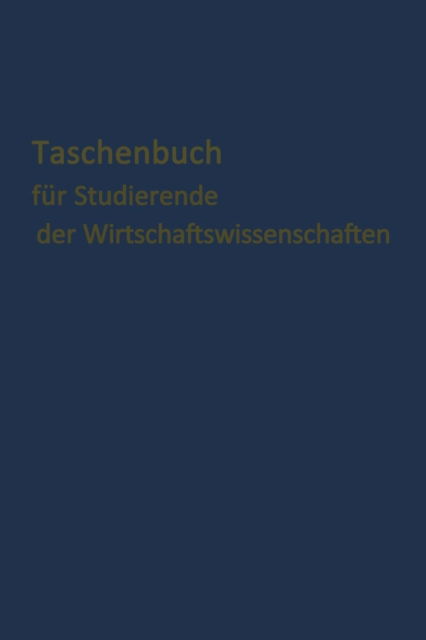 Cover for Koeln E Gutenberg · Taschenbuch Fur Studierende Der Wirtschaftswissenschaften (Pocketbok) [Softcover Reprint of the Original 1st 1965 edition] (1965)