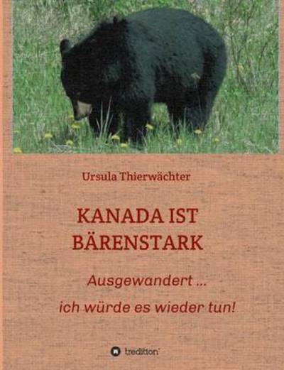 Cover for Thierwächter · Kanada Ist Bärenstark (Bok) (2016)