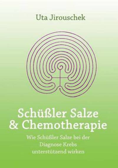 Cover for Uta Jirouschek · Schussler Salze Und Chemotherapie (Taschenbuch) [German edition] (2017)