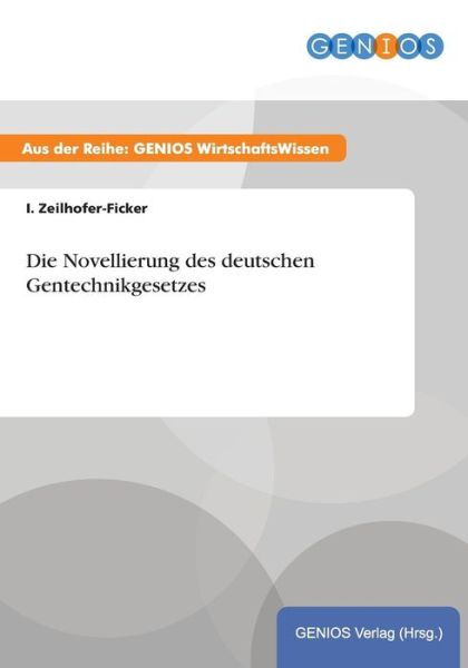 Cover for I Zeilhofer-Ficker · Die Novellierung des deutschen Gentechnikgesetzes (Paperback Book) (2015)