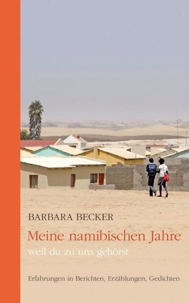 Cover for Barbara Becker · Meine namibischen Jahre: weil du zu uns gehoerst (Paperback Bog) (2020)