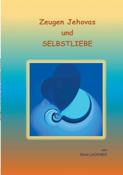 Cover for Silvia Lackner · Zeugen Jehovas und Selbstliebe (Paperback Book) (2018)