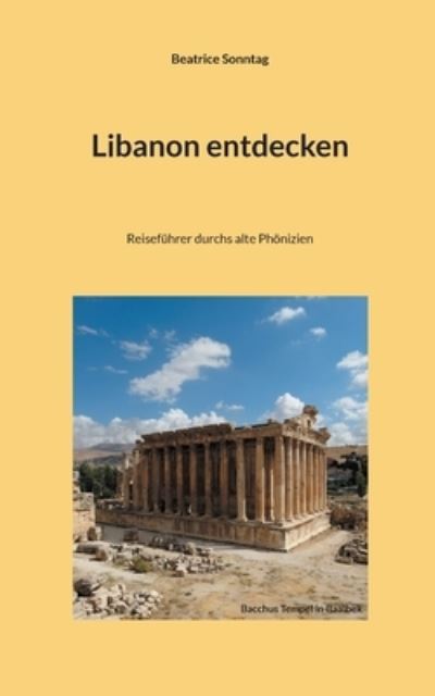 Cover for Beatrice Sonntag · Libanon entdecken: Reisefuhrer durchs alte Phoenizien (Paperback Book) (2021)