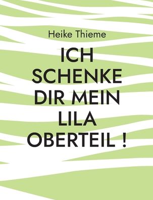 Cover for Heike Thieme · Ich schenke dir mein lila Oberteil ! (Paperback Book) (2023)