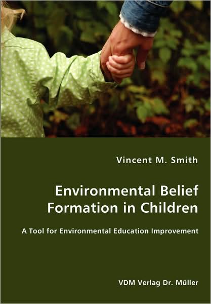 Cover for Vincent M. Smith · Environmental Belief Formation in Children - a Tool for Environmental Education Improvement (Paperback Book) (2008)