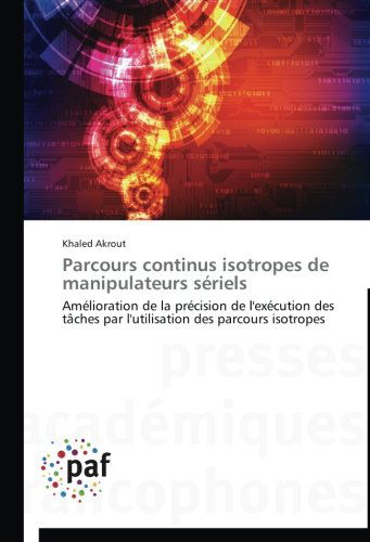 Cover for Khaled Akrout · Parcours Continus Isotropes De Manipulateurs Sériels (Paperback Book) [French edition] (2018)