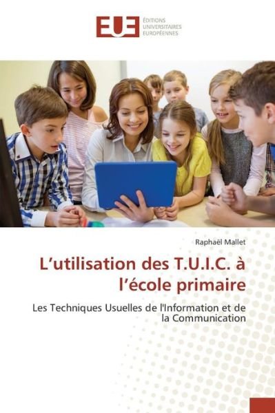 Cover for Mallet Raphael · L'utilisation Des T.u.i.c. a L'ecole Primaire (Paperback Book) (2018)