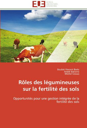 Cover for Michel Cescas · Rôles Des Légumineuses Sur La Fertilité Des Sols: Opportunités Pour Une Gestion Intégrée De La Fertilité Des Sols (Paperback Book) [French edition] (2018)